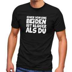 Herren T-Shirt Einer von uns beiden ist klüger als du Spruch ironisch Sarkasmus Fun-Shirt Partyshirt Moonworks®
