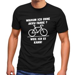 Herren T-Shirt Warum ich ohne Akku fahre E-Bike Fahhrad Radfahrer Fun-Shirt Spruch lustig Moonworks®
