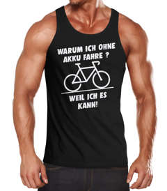 Herren Tanktop Warum ich ohne Akku fahre E-Bike Fahhrad Radfahrer Fun-Shirt Spruch lustig Moonworks®
