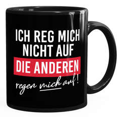 Kaffee-Tasse mit Spruch Ich reg mich nicht auf Die Anderen regen mich auf Bürotasse lustige Kaffeebecher MoonWorks®