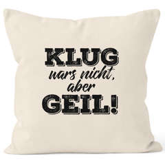 Spruch Kissen Kissenbezug Klug wars nicht aber geil Kissen-Hülle Deko-Kissen 40x40 Baumwolle MoonWorks®