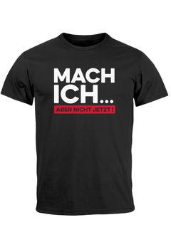 Herren T-Shirt Spüche lustig Arbeit Mach ich...aber nicht jetzt Fun-Shirt Moonworks®