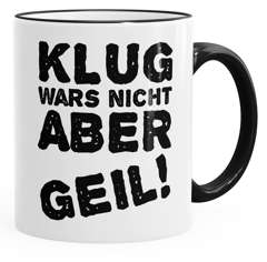 Spruch-Tasse Klug wars nicht aber geil Tasse mit Farbkante MoonWorks®