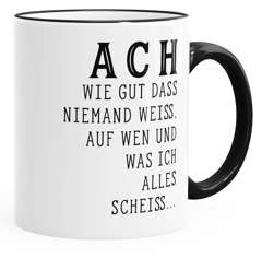 Kaffee-Tasse Ach wie gut dass niemand weiß auf wen und was ich alles scheiß  Farbkante MoonWorks®