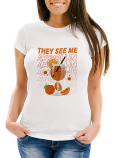 Damen T-Shirt Shirt Alkohol Fun-Shirt Spruch They See Me Aperollin Sommer Party Urlaub Printshirt Moonworks®