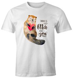 Herren T-Shirt Geschenk Liebe There is no otter like you Spruch Love Quote lustig verliebt Freund Freundin Fun-Shirt Moonworks®