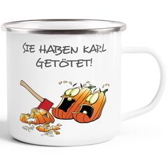 Emaille Tasse Becher Motiv Spruch lustig Kürbis Sie haben Karl getötet! Kaffeetasse Moonworks®