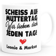 Kaffee-Tasse Muttertag lustig Scheiss auf Muttertag wir lieben dich jeden Tag Geschenk Mama Kinder personalisiert SpecialMe®