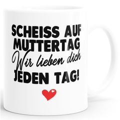 Kaffee-Tasse Muttertag lustig Spruch Scheiss auf Muttertag wir lieben dich jeden Tag Geschenk Mama Kinder SpecialMe®