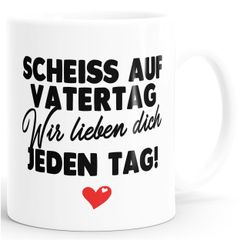Kaffee-Tasse Scheiss auf Vatertag, wir lieben dich jeden Tag lustige Geschenke für Papa Kinder Sprüche  SpecialMe®