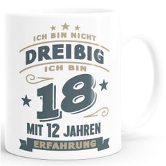 Kaffee-Tasse Spruch Geburtstag Geschenk Ich bin nicht 30 (40, 50, 60, 70, 80) ich bin 18 mit 12 (22, 32, 42, 52, 62) Jahren Erfahrung Moonworks®