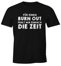 Herren T-Shirt für einen Burn-Out fehlt mir einfach die Zeit Fun-Shirt Spruch Sprüche Moonworks®