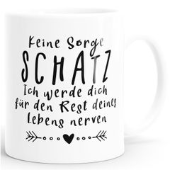 Kaffee-Tasse Keine Sorge Schatz, ich werde dich für den Rest deines Lebens nerven Spruch Geschenk Valentinstag Partner Liebe MoonWorks®