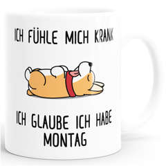 Kaffee-Tasse mit Spruch Ich fühle mich krank ich glaube ich habe Montag Hundemotiv Bürotasse Kaffeebecher MoonWorks®