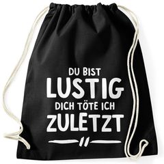 Turnbeutel Spruch Du bist lustig dich töte ich zuletzt Gymbag Moonworks®