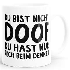 Kaffee-Tasse Du bist nicht doof du hast nur Pech beim Denken Spruch-Tasse MoonWorks®