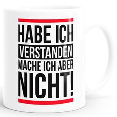 Kaffee-Tasse Habe ich verstanden mache ich aber nicht Spruch Sprüche Quote Fun MoonWorks®
