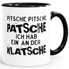 Spruch-Tasse Pitsche Pitsche Patsche Ich hab einen an der Klatsche Kaffeetasse Teetasse Keramiktasse MoonWorks®