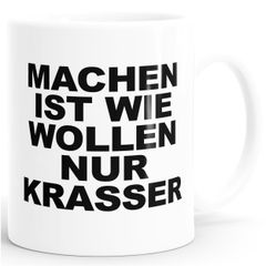 Machen ist wie Wollen nur krasser Spruch Kaffee-Tasse  MoonWorks®