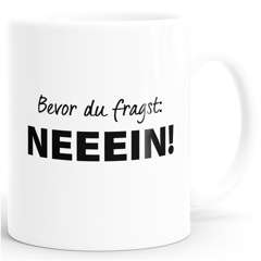 Bevor du fragst, Nein Spruch Kaffee-Tasse MoonWorks®