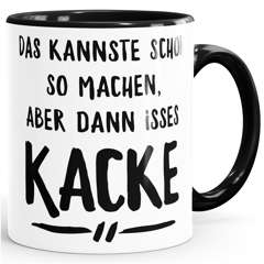 Kaffee-Tasse Spruch Das kannste schon so machen aber dann isses halt kacke MoonWorks®