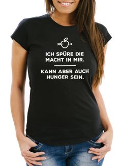 Damen T-Shirt - ich spüre die macht in mir kann aber auch Hunger sein Spruch - Comfort Fit MoonWorks®