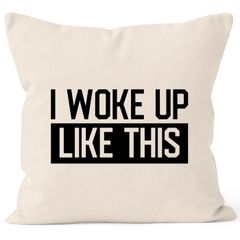 Kissen-Bezug I woke up like this Fun-Shirt Statement Spruch Quote Kissen-Hülle Deko-Kissen Baumwolle MoonWorks®