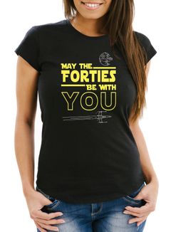 Damen T-Shirt May The Forties Be With You 40 Vierzig Vierzigster Geburtstag Fun-Shirt Moonworks®