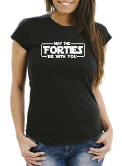 Damen T-Shirt May the Forties be with you 40 Vierzig Vierzigster Geburtstag Fun-Shirt Moonworks®