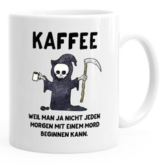 Kaffeetasse Kaffee weil man ja nicht jeden Morgen mit einem Mord anfangen kann Spruch MoonWorks®
