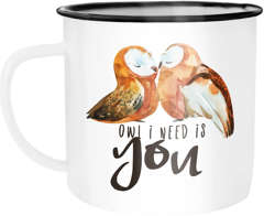 Emaille Tasse Becher Owl I need is you Liebe Spruch Geschenk Liebespruch Wortspiel Kaffeetasse Moonworks®
