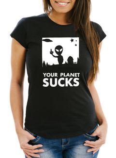 Damen T-Shirt Your Planet Sucks Alien Ufo Slim Fit Moonworks®