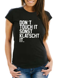 Damen T-Shirt Don´t touch it, sonst klatscht it lustiges Spruch Fun-Shirt Moonworks®
