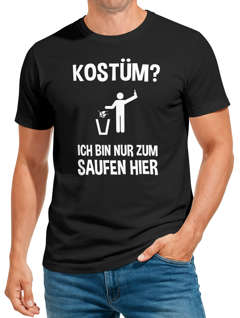 Herren T-Shirt Kostüm? Ich bin nur zum Saufen hier Spruch Fasching Karneval Fun-Shirt Moonworks®