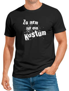 Herren T-Shirt Fasching Zu arm für ein Kostüm Fun-Shirt Faschings-Shirt Moonworks®
