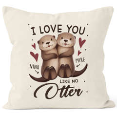 Kissen-Bezug I love you like no Otter personalisierte Geschenke Liebe mit Namen Bedrucken SpecialMe®