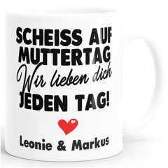 Kaffee-Tasse Muttertag lustig Scheiss auf Muttertag wir lieben dich jeden Tag Geschenk Mama Kinder personalisiert SpecialMe®