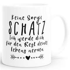 Kaffee-Tasse Keine Sorge Schatz, ich werde dich für den Rest deines Lebens nerven Spruch Geschenk Valentinstag Partner Liebe MoonWorks®