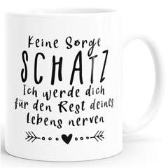 Kaffee-Tasse Keine Sorge Schatz, ich werde dich für den Rest deines Lebens nerven Spruch Geschenk Valentinstag Partner Liebe MoonWorks®