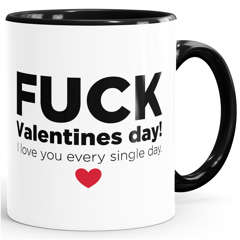 Kaffee-Tasse Fuck Valentines Day! I love you every single day Geschenk zum Valentinstag Liebe Moonworks®