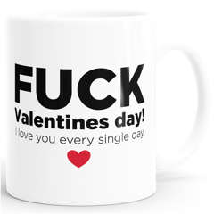 Kaffee-Tasse Fuck Valentines Day! I love you every single day Geschenk zum Valentinstag Liebe Moonworks®