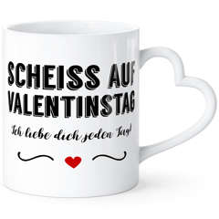Tasse mit Herz-Henkel Spruch Scheiss auf Valentinstag ich liebe dich jeden Tag Liebeserklärung Geschenkidee Freund/Freundin/Partner SpecialMe®