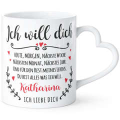 Tasse mit Herz-Henkel  Ich will dich heute, morgen .... Ich liebe dich Geschenkidee Liebe Freund/Freundin/Partner SpecialMe®