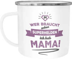 Emaille-Tasse Becher Geschenk Mama Mutter Spruch Wer braucht schon Superhelden ich hab Mama Moonworks®