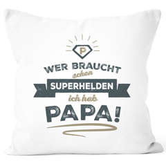 Kissenbezug Kissenhülle Geschenk Papa Vater Spruch Wer braucht schon Superhelden ich hab Papa Moonworks®