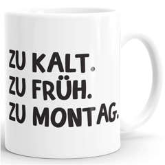 Kaffee-Tasse Becher Teetassse Bürotasse Spruch Aufdruck zu kalt zu früh zu Montag MoonWorks®