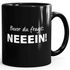 Bevor du fragst, Nein Spruch Kaffee-Tasse MoonWorks®preview
