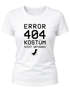 Damen T-Shirt Error 404 Kostüm nicht gefunden Fasching Karneval Verkleidung Faschingsmuffel Fun-Shirt Slim Fit Moonworks®preview