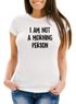 Damen T-Shirt I am not a morning person Spruch Sprüche Quote Fun Morgenmuffel Langschläfer Schnarchnase Slim Fit Moonworks®preview