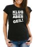 Damen T-Shirt mit Spruch Klug wars nicht aber geil! Slim Fit Moonworks®preview